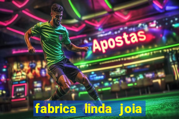 fabrica linda joia vitoria conquista bahia